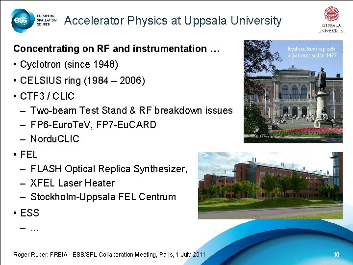 Accelerator Physics at Uppsala University Concentrating on RF and instrumentation … • Cyclotron (since