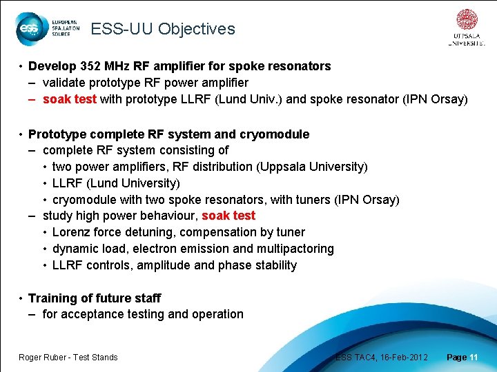 ESS-UU Objectives • Develop 352 MHz RF amplifier for spoke resonators – validate prototype