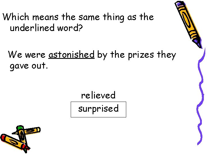 Which means the same thing as the underlined word? We were astonished by the