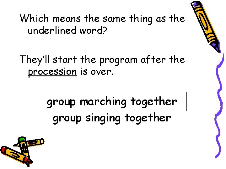 Which means the same thing as the underlined word? They’ll start the program after