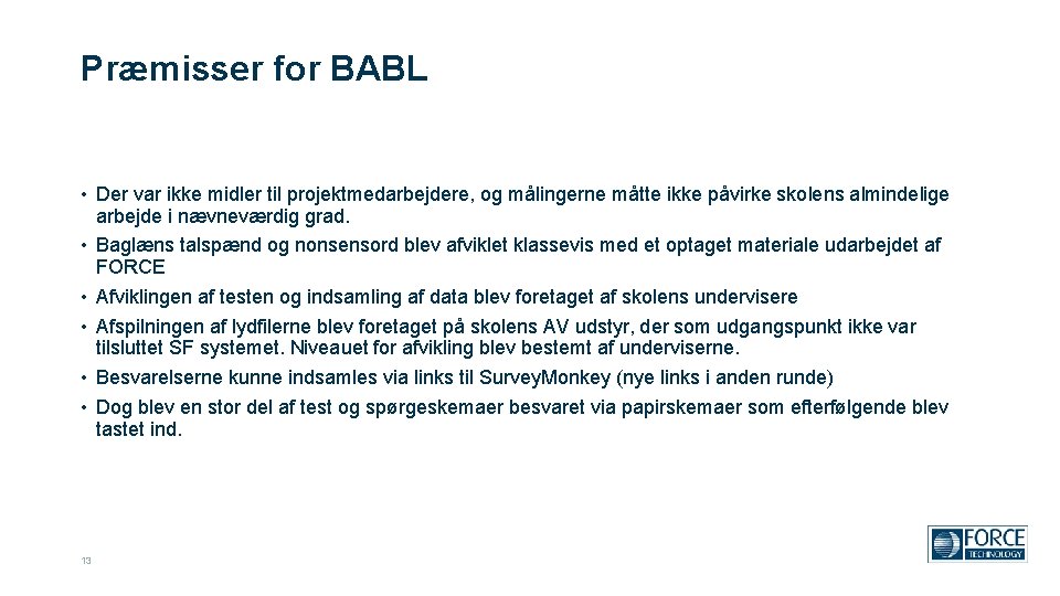 Præmisser for BABL • Der var ikke midler til projektmedarbejdere, og målingerne måtte ikke