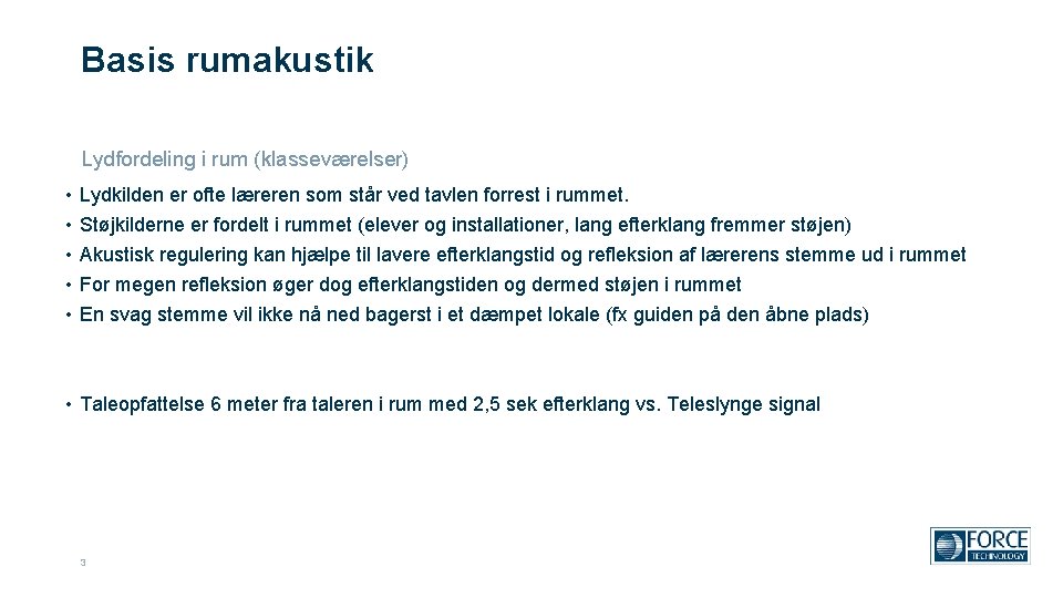 Basis rumakustik Lydfordeling i rum (klasseværelser) • • • Lydkilden er ofte læreren som