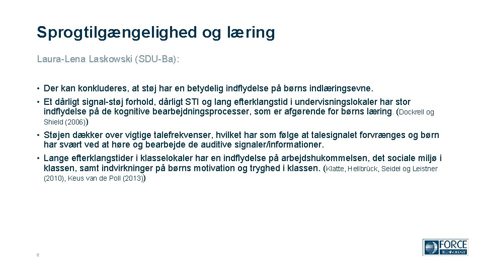 Sprogtilgængelighed og læring Laura-Lena Laskowski (SDU-Ba): • Der kan konkluderes, at støj har en