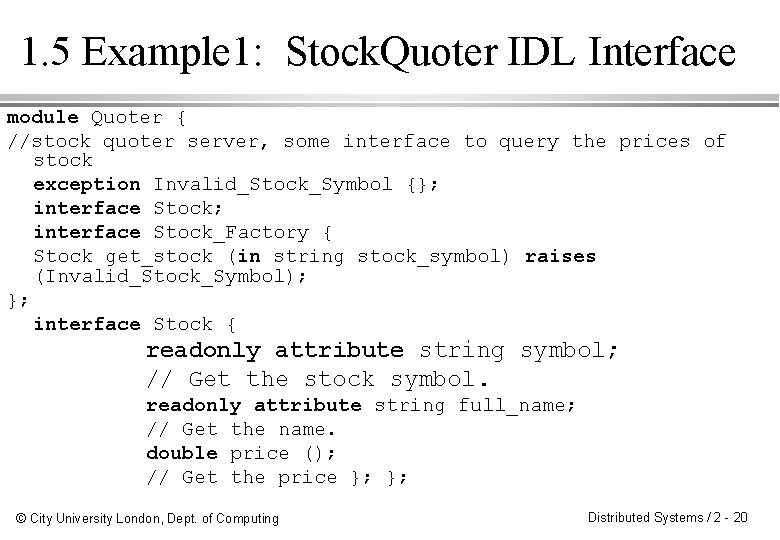 1. 5 Example 1: Stock. Quoter IDL Interface module Quoter { //stock quoter server,