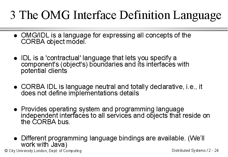 3 The OMG Interface Definition Language l OMG/IDL is a language for expressing all