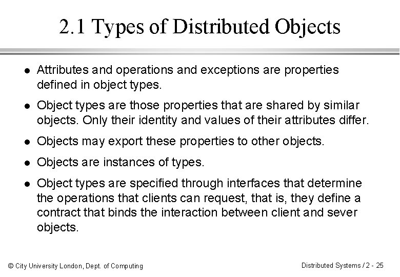 2. 1 Types of Distributed Objects l Attributes and operations and exceptions are properties
