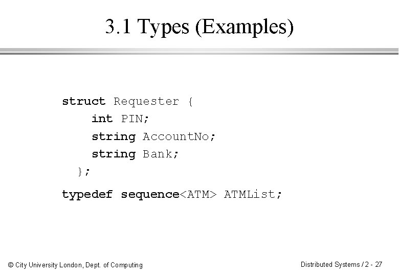 3. 1 Types (Examples) struct Requester { int PIN; string Account. No; string Bank;