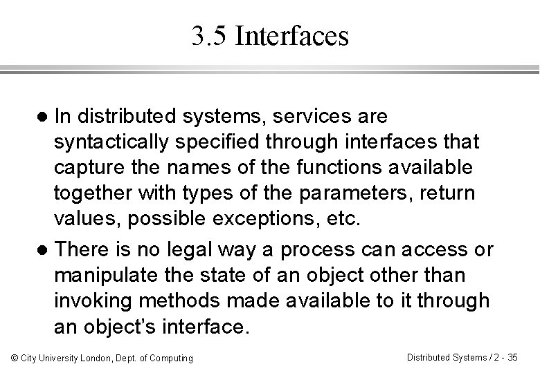 3. 5 Interfaces In distributed systems, services are syntactically specified through interfaces that capture