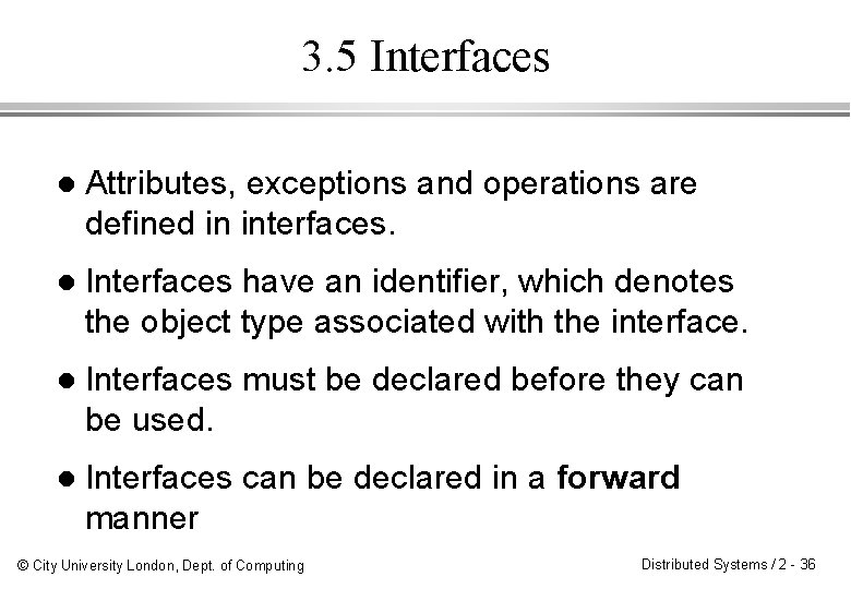 3. 5 Interfaces l Attributes, exceptions and operations are defined in interfaces. l Interfaces