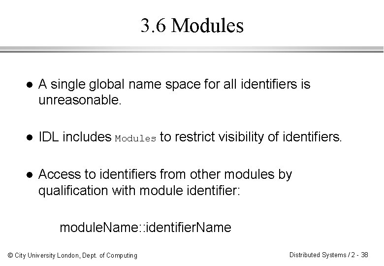 3. 6 Modules l A single global name space for all identifiers is unreasonable.