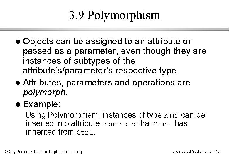 3. 9 Polymorphism Objects can be assigned to an attribute or passed as a
