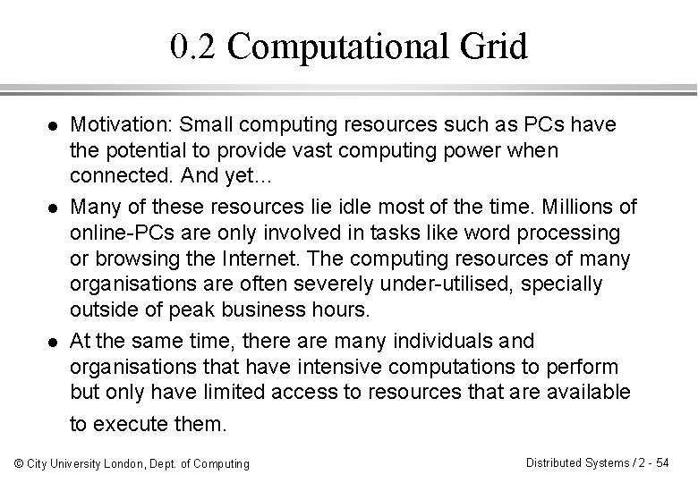 0. 2 Computational Grid l l l Motivation: Small computing resources such as PCs