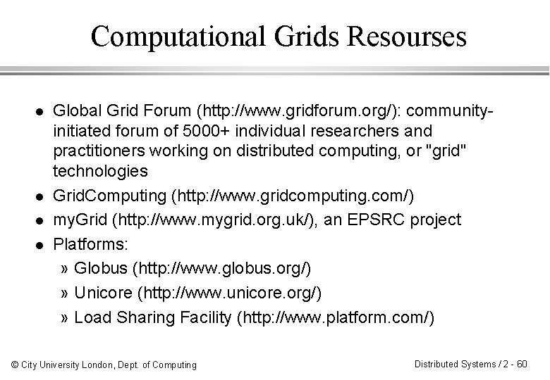 Computational Grids Resourses l l Global Grid Forum (http: //www. gridforum. org/): communityinitiated forum