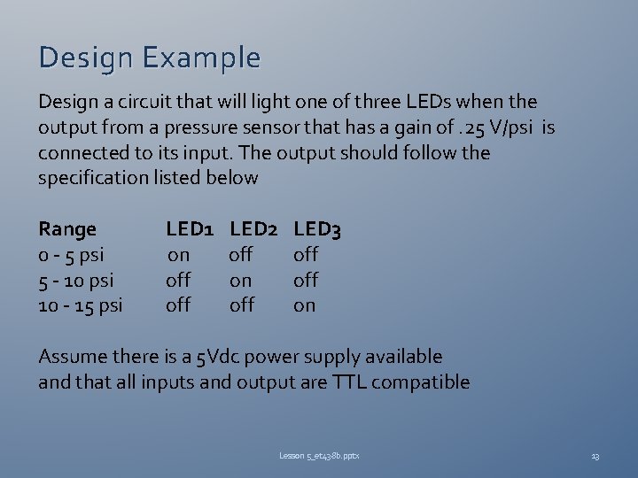 Design Example Design a circuit that will light one of three LEDs when the