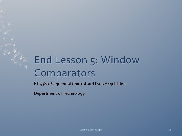 End Lesson 5: Window Comparators ET 438 b Sequential Control and Data Acquisition Department
