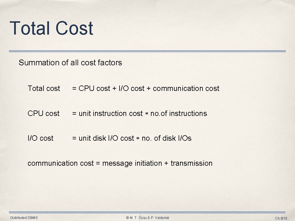 Total Cost Summation of all cost factors Total cost = CPU cost + I/O Total Cost Summation of all cost factors Total cost = CPU cost + I/O
