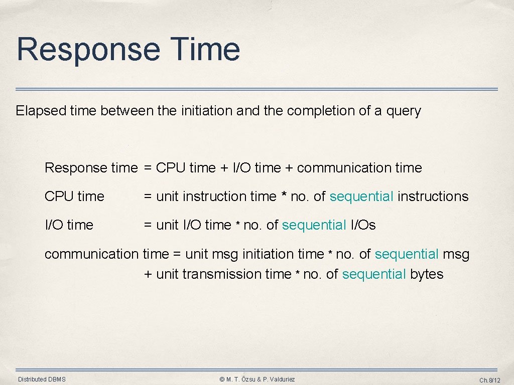Response Time Elapsed time between the initiation and the completion of a query Response Response Time Elapsed time between the initiation and the completion of a query Response