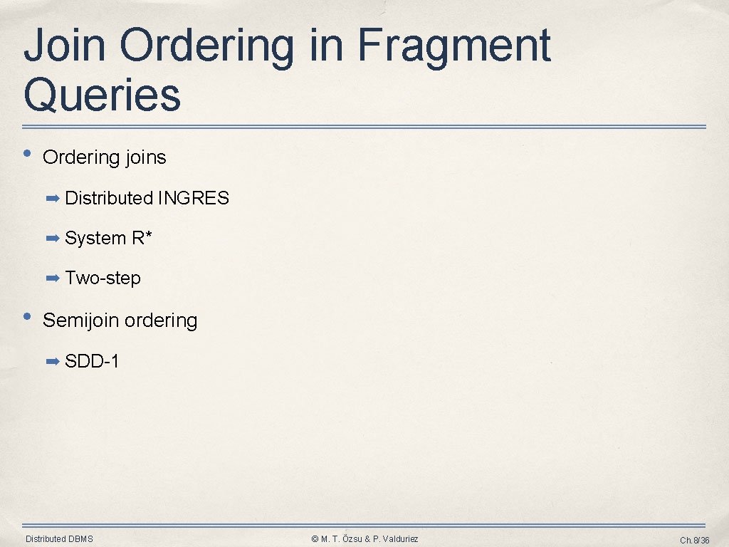 Join Ordering in Fragment Queries • Ordering joins ➡ Distributed INGRES ➡ System R* Join Ordering in Fragment Queries • Ordering joins ➡ Distributed INGRES ➡ System R*