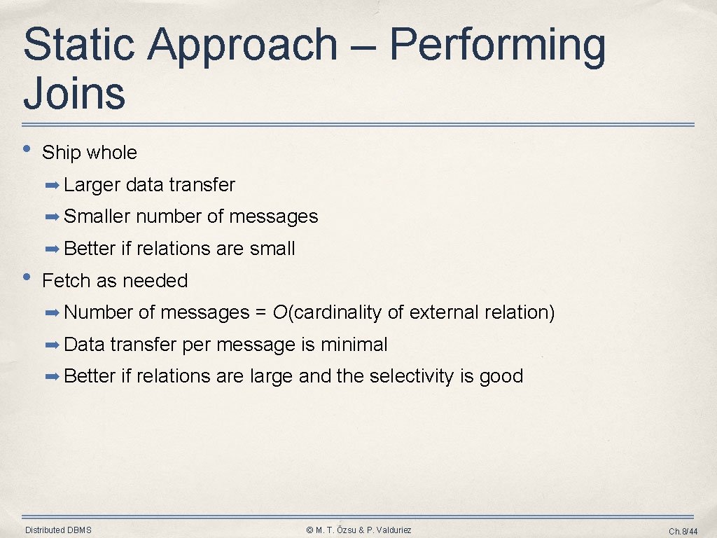 Static Approach – Performing Joins • Ship whole ➡ Larger data transfer ➡ Smaller Static Approach – Performing Joins • Ship whole ➡ Larger data transfer ➡ Smaller