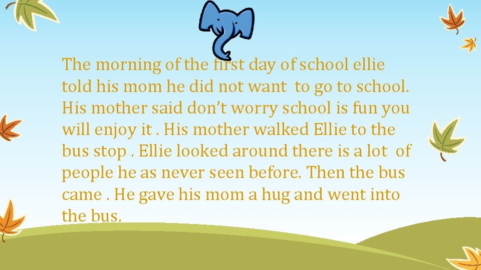The morning of the first day of school ellie told his mom he did