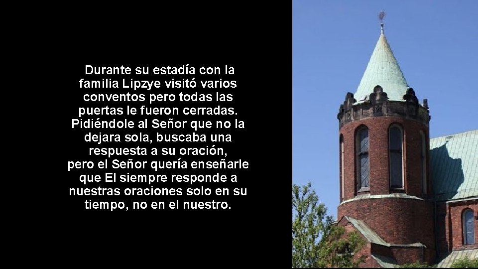 Durante su estadía con la familia Lipzye visitó varios conventos pero todas las puertas