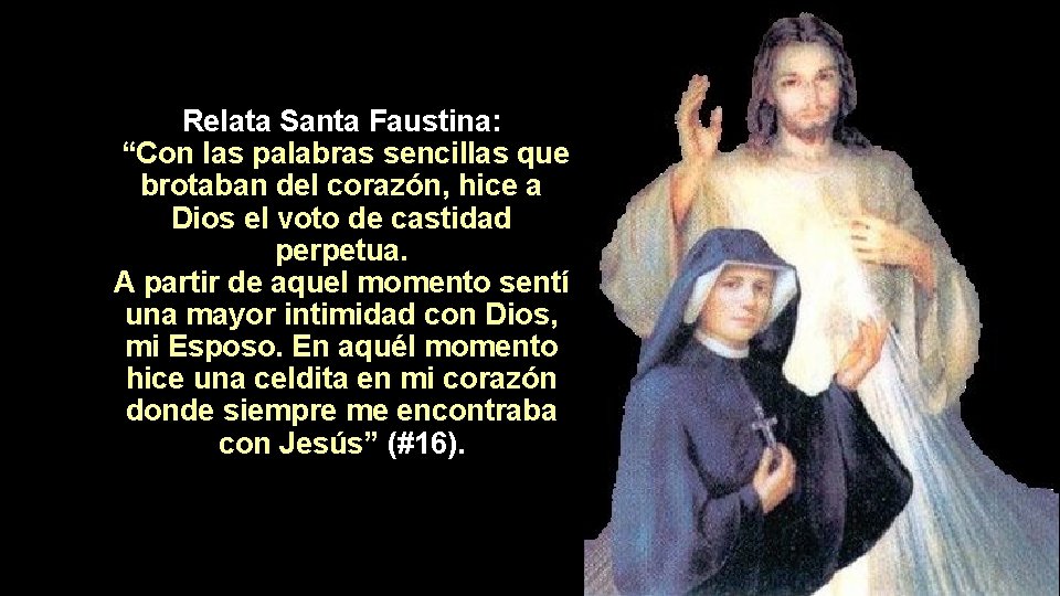 Relata Santa Faustina: “Con las palabras sencillas que brotaban del corazón, hice a Dios