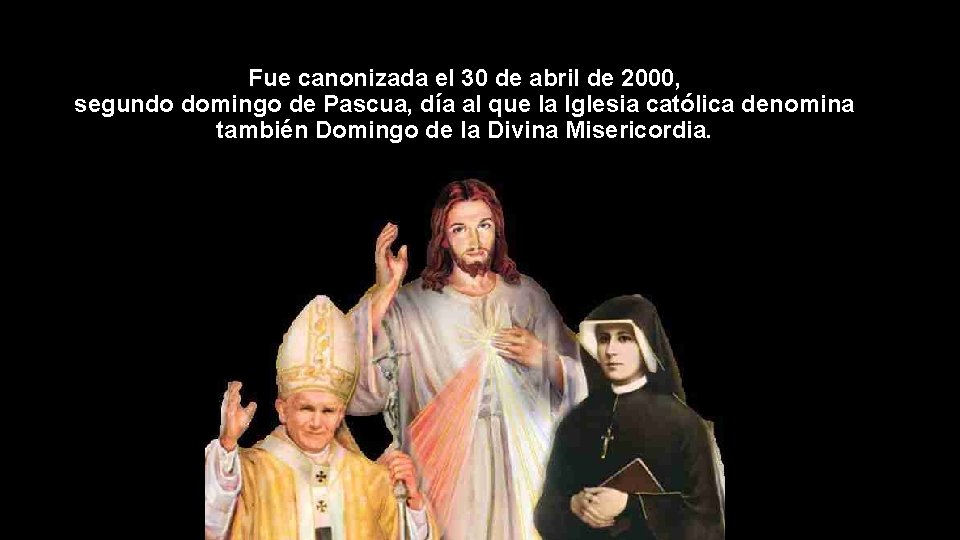 Fue canonizada el 30 de abril de 2000, segundo domingo de Pascua, día al