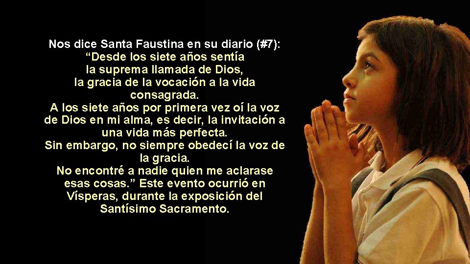 Nos dice Santa Faustina en su diario (#7): “Desde los siete años sentía la