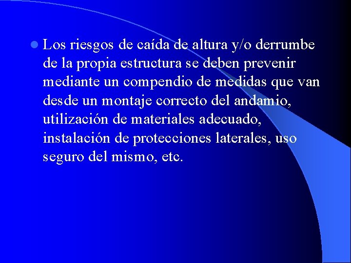 l Los riesgos de caída de altura y/o derrumbe de la propia estructura se