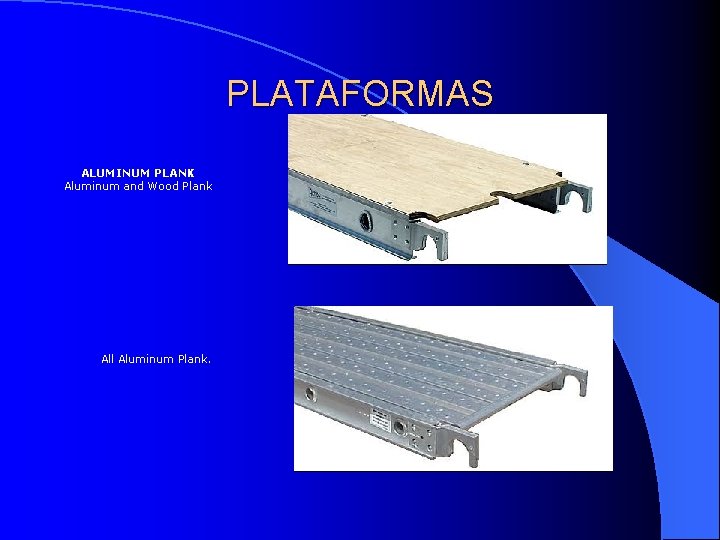 PLATAFORMAS ALUMINUM PLANK Aluminum and Wood Plank All Aluminum Plank. 