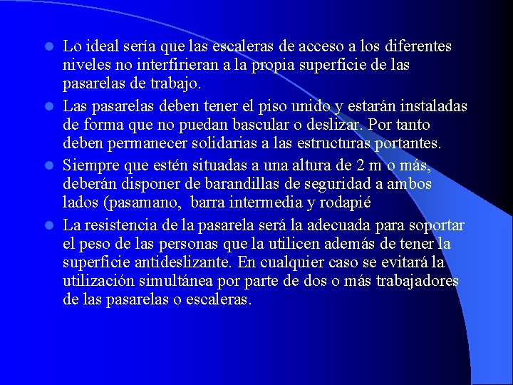 Lo ideal sería que las escaleras de acceso a los diferentes niveles no interfirieran