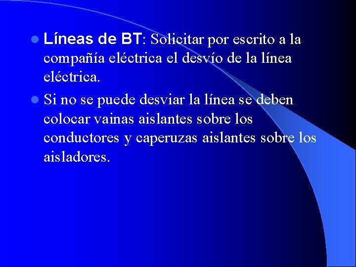 l Líneas de BT: Solicitar por escrito a la compañía eléctrica el desvío de