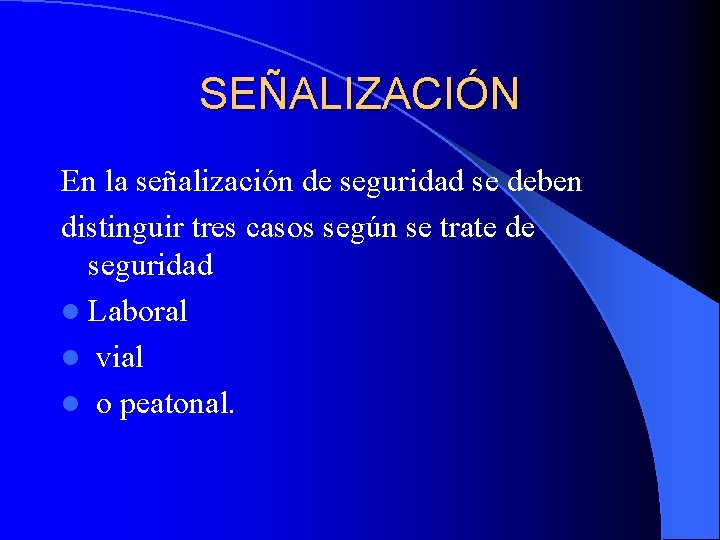 SEÑALIZACIÓN En la señalización de seguridad se deben distinguir tres casos según se trate