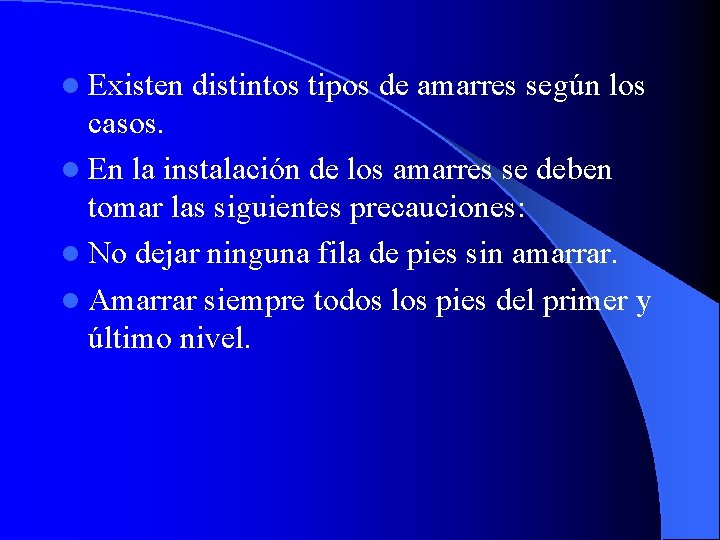 l Existen distintos tipos de amarres según los casos. l En la instalación de