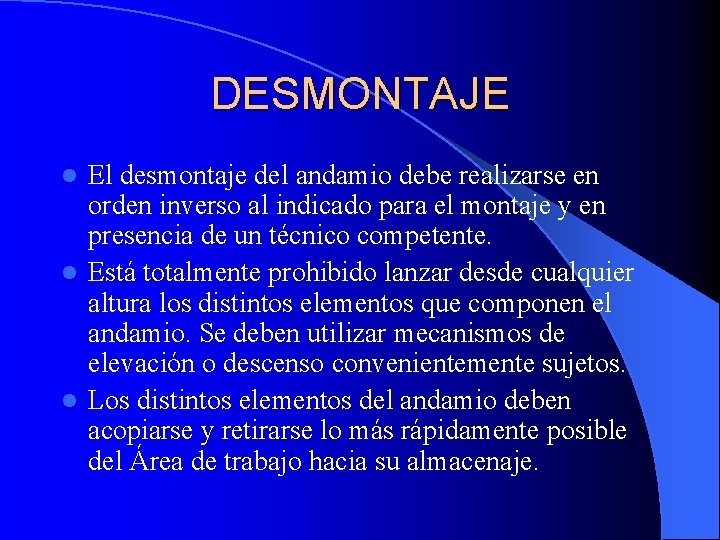 DESMONTAJE El desmontaje del andamio debe realizarse en orden inverso al indicado para el