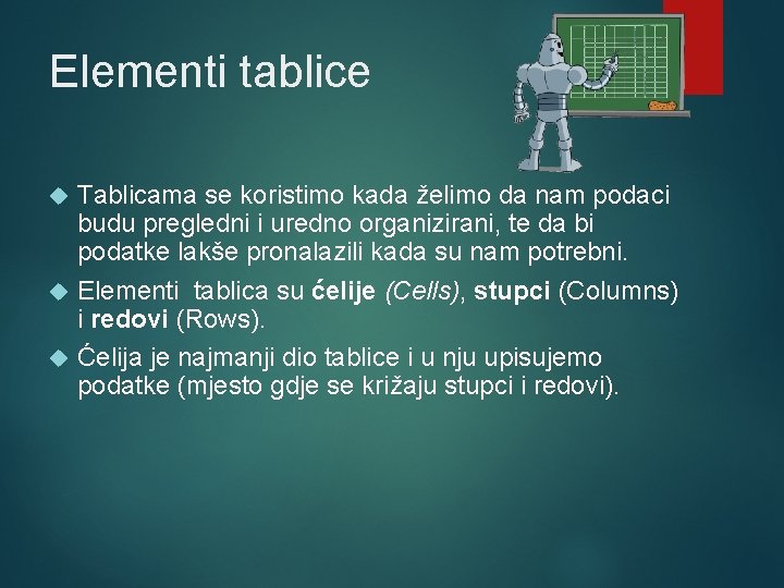 Elementi tablice Tablicama se koristimo kada želimo da nam podaci budu pregledni i uredno