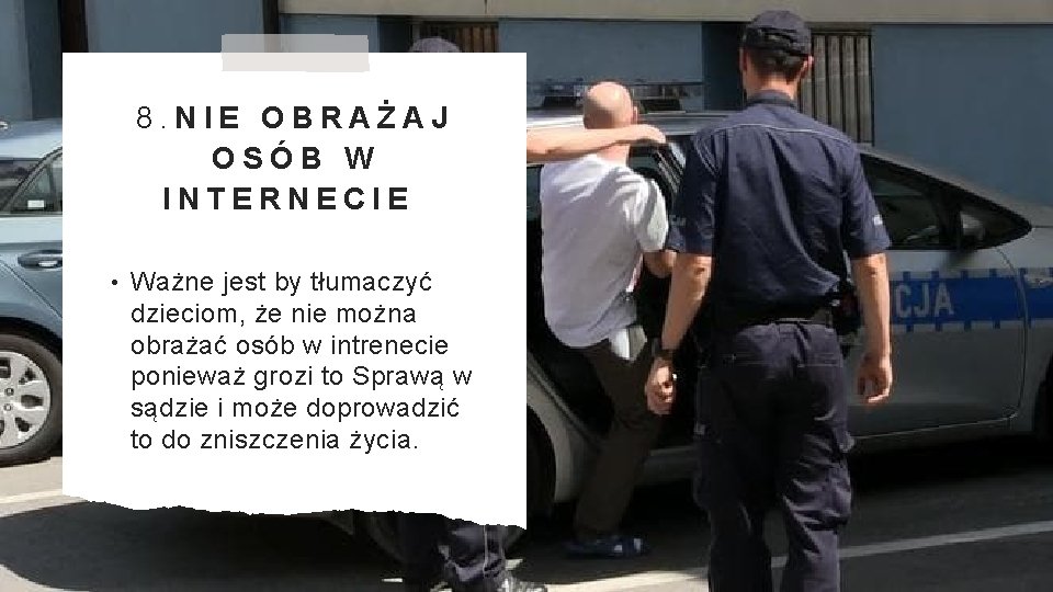 8. NIE OBRAŻAJ OSÓB W INTERNECIE • Ważne jest by tłumaczyć dzieciom, że nie
