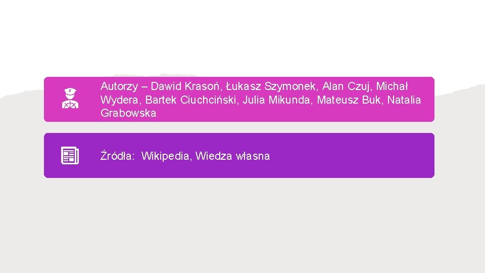 Autorzy – Dawid Krasoń, Łukasz Szymonek, Alan Czuj, Michał Wydera, Bartek Ciuchciński, Julia Mikunda,