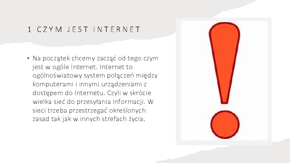 1 CZYM JEST INTERNET • Na początek chcemy zacząć od tego czym jest w