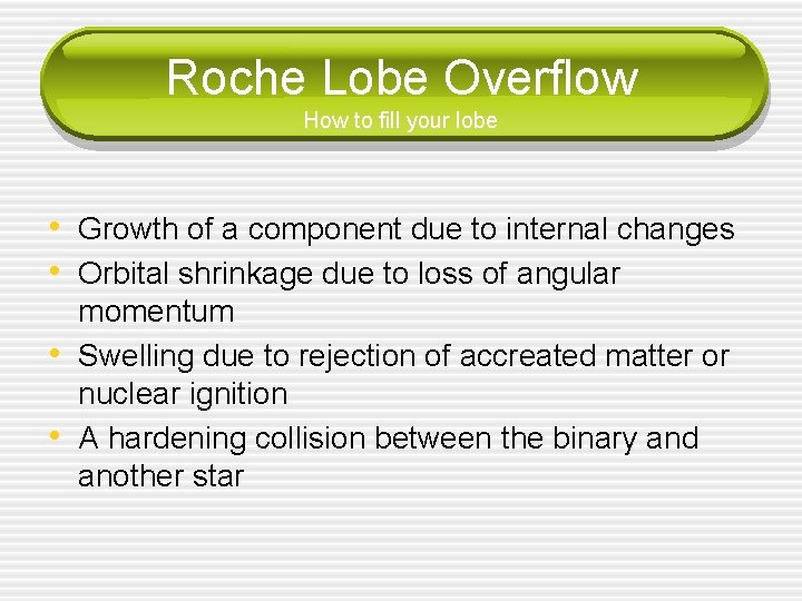 Roche Lobe Overflow How to fill your lobe • Growth of a component due