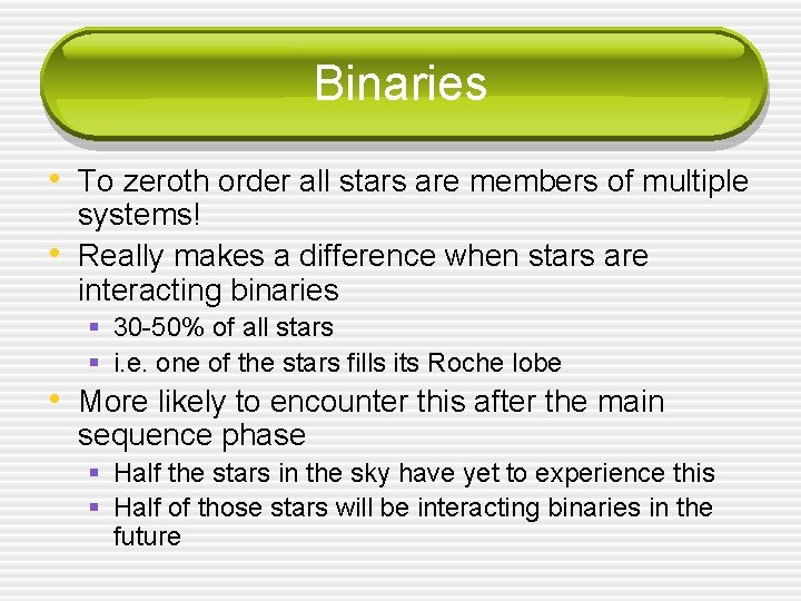 Binaries • To zeroth order all stars are members of multiple • systems! Really