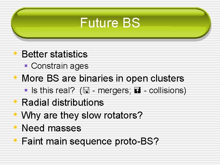 Future BS • Better statistics § Constrain ages • More BS are binaries in