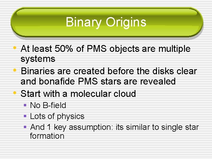 Binary Origins • At least 50% of PMS objects are multiple • • systems