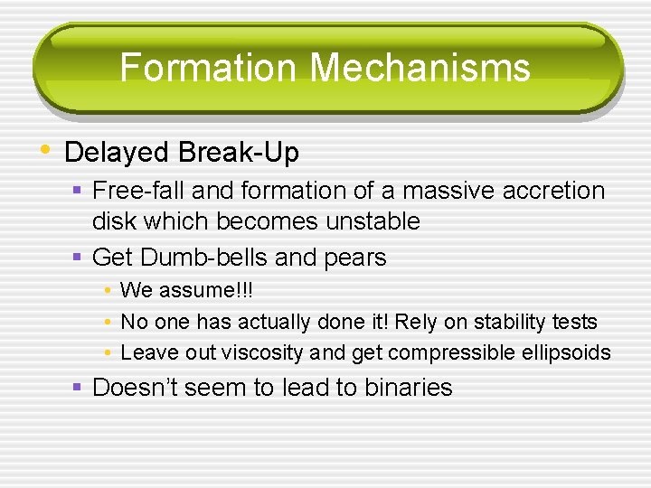 Formation Mechanisms • Delayed Break-Up § Free-fall and formation of a massive accretion disk