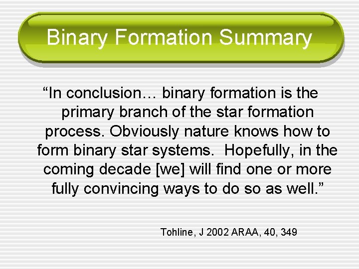 Binary Formation Summary “In conclusion… binary formation is the primary branch of the star