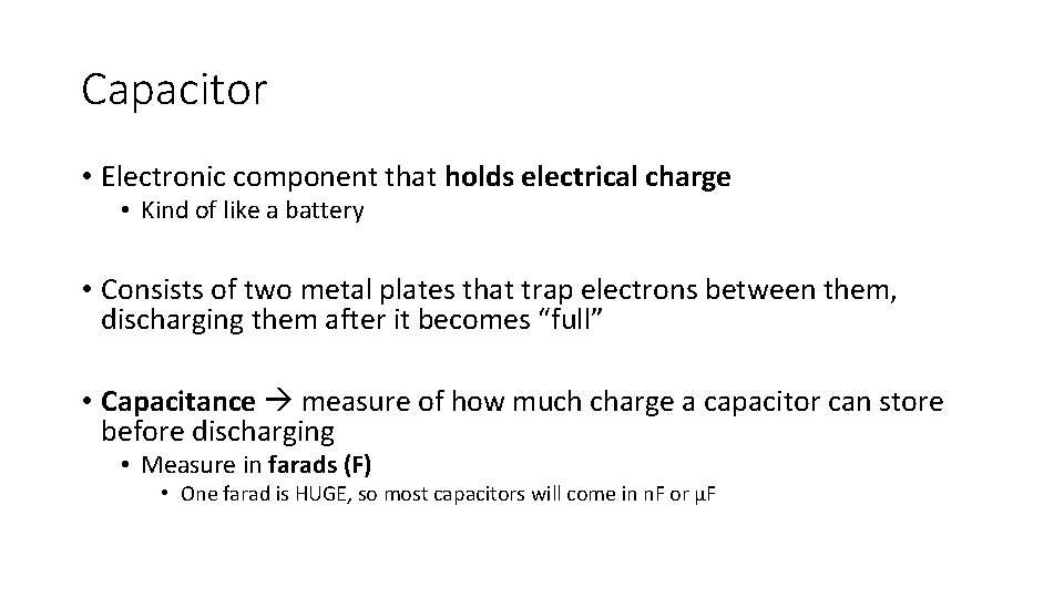 Capacitor • Electronic component that holds electrical charge • Kind of like a battery