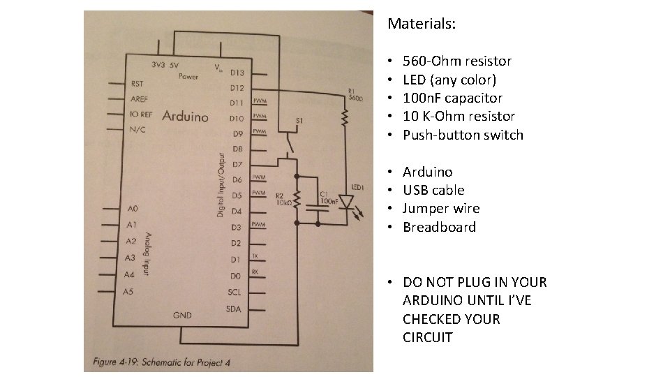 Materials: • • • 560 -Ohm resistor LED (any color) 100 n. F capacitor