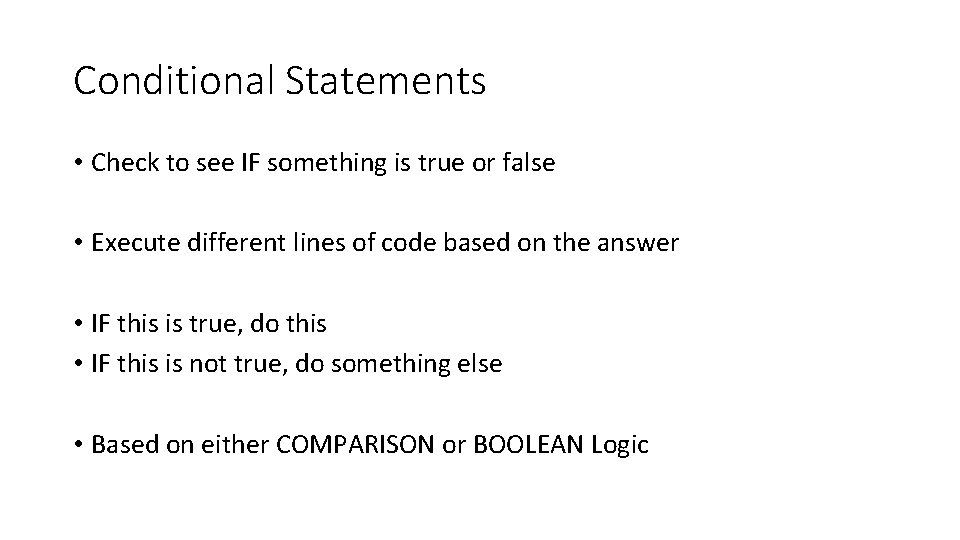 Conditional Statements • Check to see IF something is true or false • Execute