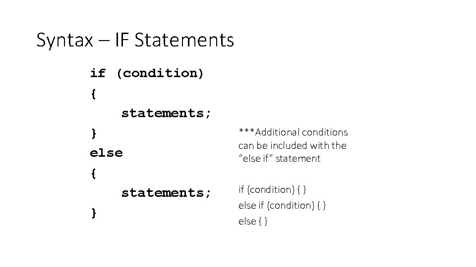 Syntax – IF Statements if (condition) { statements; } else { statements; } ***Additional
