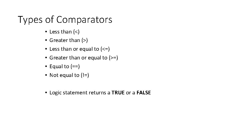 Types of Comparators • • • Less than (<) Greater than (>) Less than
